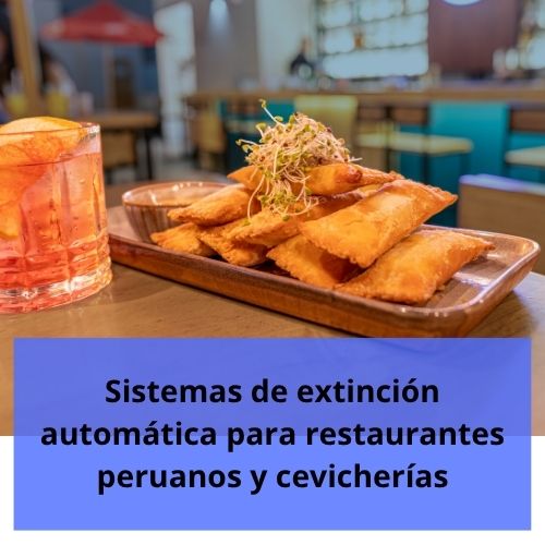 Sistemas de extinción automática para restaurantes peruanos y cevicherías